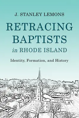 Retracing Baptists in Rhode Island: Identitate, formare și istorie - Retracing Baptists in Rhode Island: Identity, Formation, and History