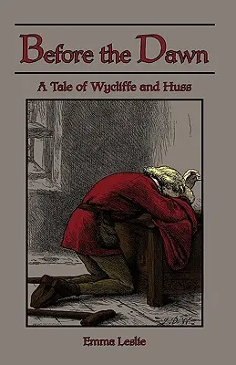 Înainte de răsărit: O poveste despre Wycliffe și Huss - Before the Dawn: A Tale of Wycliffe and Huss