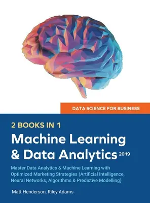 Știința datelor pentru afaceri 2019 (2 CĂRȚI ÎN 1): Master Data Analytics & Machine Learning cu strategii de marketing optimizate (Artificial Intelligence, - Data Science for Business 2019 (2 BOOKS IN 1): Master Data Analytics & Machine Learning with Optimized Marketing Strategies (Artificial Intelligence,