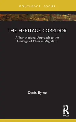 Coridorul patrimoniului: O abordare transnațională a patrimoniului migrației chineze - The Heritage Corridor: A Transnational Approach to the Heritage of Chinese Migration