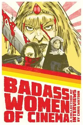 Badass Women of Cinema - O colecție de interviuri - Badass Women of Cinema - A Collection of Interviews