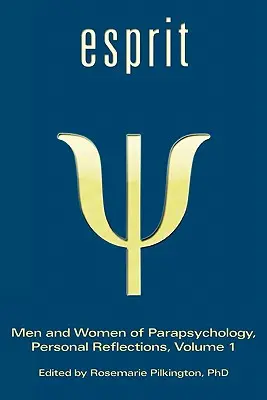 Esprit: Oameni și femei din parapsihologie, reflecții personale, volumul 1 - Esprit: Men and Women of Parapsychology, Personal Reflections, Volume 1