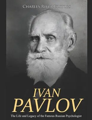 Ivan Pavlov: Viața și moștenirea celebrului psiholog rus - Ivan Pavlov: The Life and Legacy of the Famous Russian Psychologist