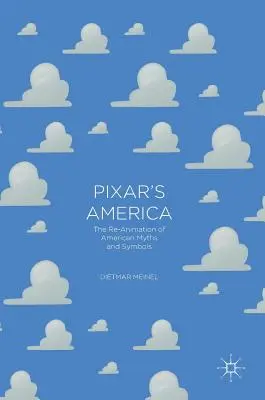 Pixar's America: Re-Animarea miturilor și simbolurilor americane - Pixar's America: The Re-Animation of American Myths and Symbols