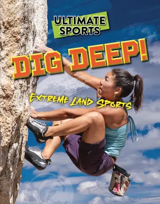 Sapă adânc!: Sporturi terestre extreme - Dig Deep!: Extreme Land Sports