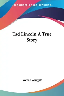 Tad Lincoln O poveste adevărată - Tad Lincoln A True Story