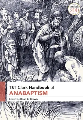 Manualul T&T Clark de anabaptism - T&T Clark Handbook of Anabaptism