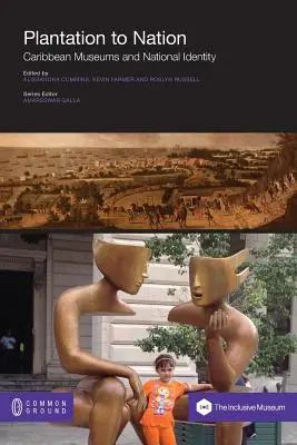 De la plantație la națiune: Muzeele din Caraibe și identitatea națională - Plantation to Nation: Caribbean Museums and National Identity