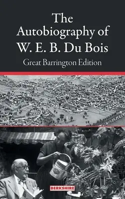 Autobiografia lui W. E. B. Du Bois: Ediția Great Barrington - The Autobiography of W. E. B. Du Bois: Great Barrington Edition