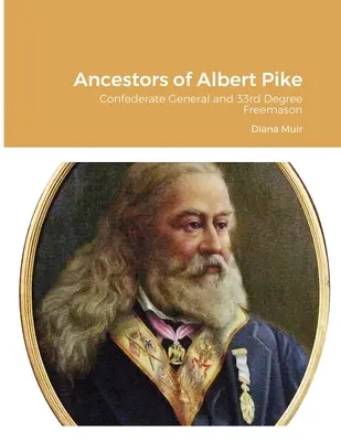 Strămoșii lui Albert Pike: General confederat și francmason de gradul 33 - Ancestors of Albert Pike: Confederate General and 33rd Degree Freemason
