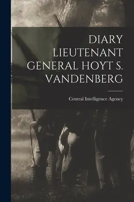 Jurnal general-locotenent Hoyt S. Vandenberg - Diary Lieutenant General Hoyt S. Vandenberg