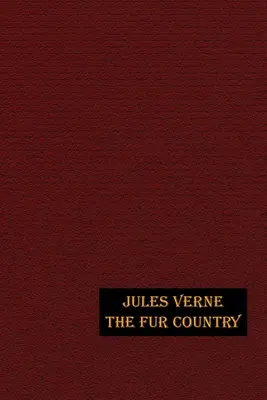 Țara blănurilor: Ediție ilustrată - The Fur Country: Illustrated Edition