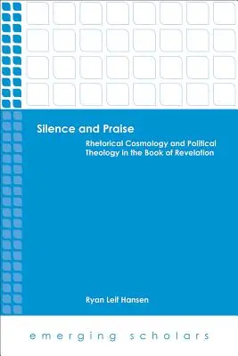 Tăcere și laudă: Cosmologie retorică și teologie politică în Cartea Apocalipsei - Silence and Praise: Rhetorical Cosmology and Political Theology in the Book of Revelation