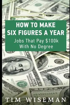 Cum să faci șase cifre pe an: Joburi care plătesc 100 de mii de dolari fără diplomă - How to Make Six Figures a Year: Jobs That Pay $100k with No Degree