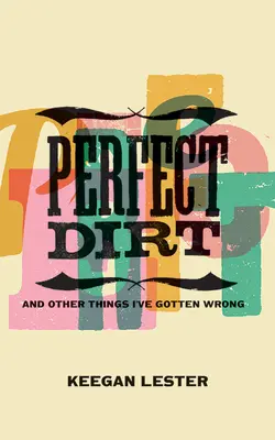Perfect Dirt: Și alte lucruri pe care le-am greșit - Perfect Dirt: And Other Things I've Gotten Wrong