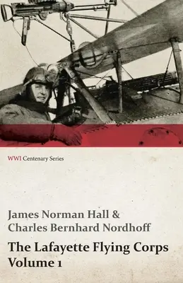 Corpul de zbor Lafayette - Volumul 1 (WWI Centenary Series) - The Lafayette Flying Corps - Volume 1 (WWI Centenary Series)