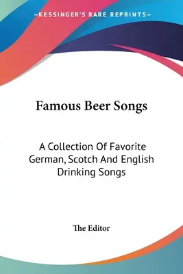 Famous Beer Songs: A Collection Of Favorite German, Scotch And English Drinking Songs