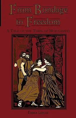 De la robie la libertate: O poveste din vremea lui Mahomed - From Bondage to Freedom: A Tale of the Times of Mohammed