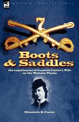 Boots and Saddles: experiențele soției generalului Custer în Câmpia de Vest - Boots and Saddles: the experiences of General Custer's Wife on the Western Plains