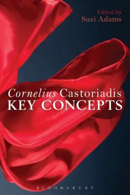Cornelius Castoriadis: Concepte cheie - Cornelius Castoriadis: Key Concepts