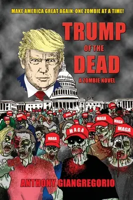 Trump of the Dead: Un roman cu zombi - Trump of the Dead: A zombie Novel