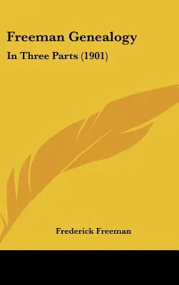 Genealogia Freeman: În trei părți (1901) - Freeman Genealogy: In Three Parts (1901)