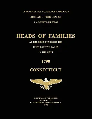 Capii de familie la primul recensământ din Statele Unite efectuat în anul 1790: Connecticut - Heads of Families at the First Census of the United States Taken in the Year 1790: Connecticut