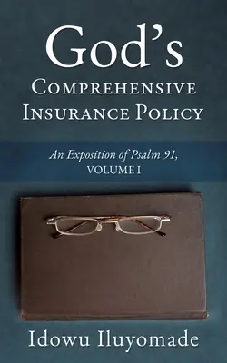 Polița de asigurare cuprinzătoare a lui Dumnezeu: O expunere a Psalmului 91, volumul I - God's Comprehensive Insurance Policy: An Exposition of Psalm 91, Volume I