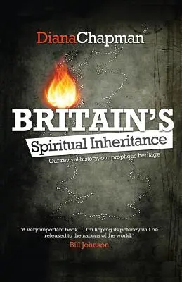 Moștenirea spirituală a Marii Britanii: Istoria noastră de renaștere, moștenirea noastră profetică - Britain's Spiritual Inheritance: Our revival history, our prophetic heritage
