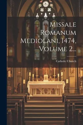 Missale Romanum Mediolani, 1474, Volumul 2... - Missale Romanum Mediolani, 1474, Volume 2...