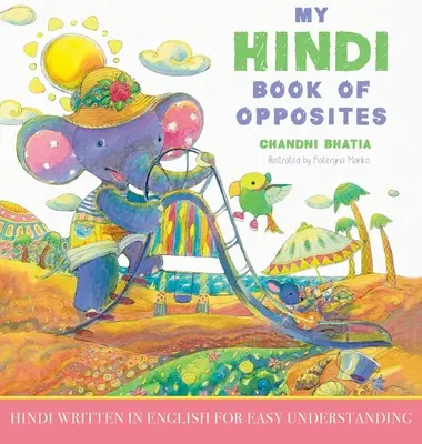 My Hindi Book of Opposites: Hindi scrisă în engleză pentru o înțelegere ușoară - My Hindi Book of Opposites: Hindi Written in English for Easy Understanding