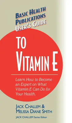 Ghidul utilizatorului pentru vitamina E - User's Guide to Vitamin E