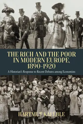 Bogații și săracii în Europa modernă, 1890-2020: Răspunsul unui istoric la dezbaterile recente dintre economiști - The Rich and the Poor in Modern Europe, 1890-2020: A Historian's Response to Recent Debates Among Economists