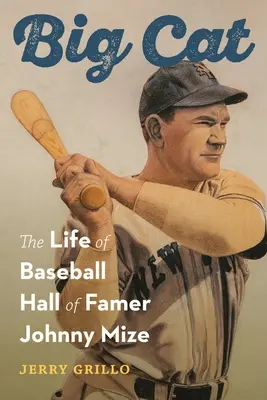 Big Cat: Viața lui Johnny Mize, jucător de baseball intrat în Hall of Famer - Big Cat: The Life of Baseball Hall of Famer Johnny Mize