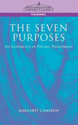 Cele șapte scopuri: O experiență în fenomene psihice - The Seven Purposes: An Experience in Psychic Phenomena