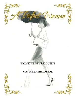 O femeie perfectă: Ghid de stil pentru femei - A Perfect Woman: Women'S Style Guide