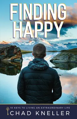 În căutarea fericirii: 10 chei pentru a trăi o viață extraordinară - Finding Happy: 10 Keys to Living an Extraordinary Life