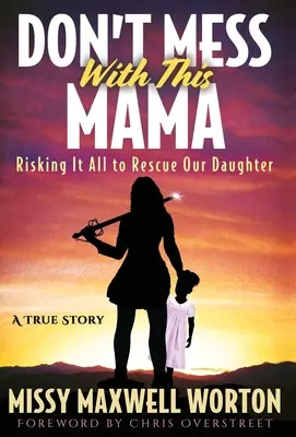 Don't Mess With This Mama: Risking It All to Rescue Our Daughter