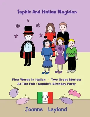 Sophie și magicianul italian: Primele cuvinte în italiană - Două povești minunate: La târg / Petrecerea de ziua lui Sophie - Sophie And The Italian Magician: First Words In Italian - Two Great Stories: At The Fair / Sophie's Birthday Party