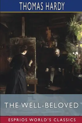 The Well-Beloved (Esprios Classics): O schiță a unui temperament - The Well-Beloved (Esprios Classics): A Sketch of a Temperament
