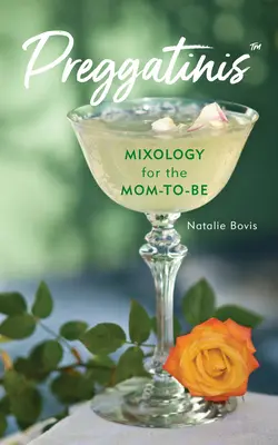 Preggatinis(tm): Mixologie pentru viitoarea mamă - Preggatinis(tm): Mixology for the Mom-To-Be