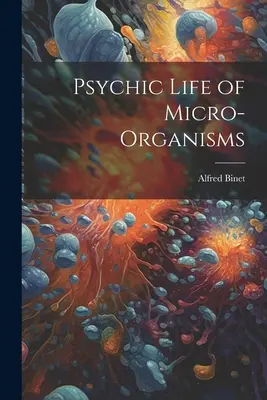 Viața psihică a microorganismelor - Psychic Life of Micro-Organisms