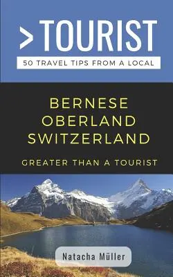 Greater Than a Tourist- Bernese Oberland Elveția: 50 de sfaturi de călătorie de la un localnic - Greater Than a Tourist- Bernese Oberland Switzerland: 50 Travel Tips from a Local