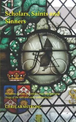 Savanți, sfinți și păcătoși: poveștile unora dintre cei mai idiosincratici clerici din Norfolk din secolul al XIX-lea și începutul secolului al XX-lea - Scholars, Saints and Sinners: the stories of some of Norfolk's more idiosyncratic clergy of the 19th and early 20th centuries