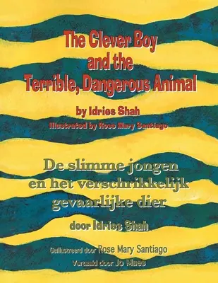 The Clever Boy and the Terrible, Dangerous Animal / De slimme jongen en het verschrikkelijk gevaarlijke dier: Ediție bilingvă engleză-olandeză / Tweeta - The Clever Boy and the Terrible, Dangerous Animal / De slimme jongen en het verschrikkelijk gevaarlijke dier: Bilingual English-Dutch Edition / Tweeta