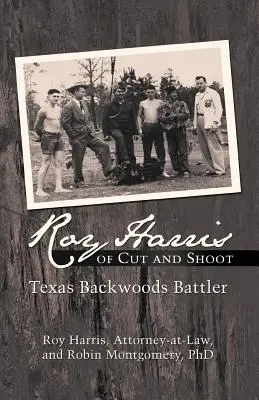 Roy Harris de la Cut and Shoot: Luptătorul din pădurea din spate a Texasului - Roy Harris of Cut and Shoot: Texas Backwoods Battler
