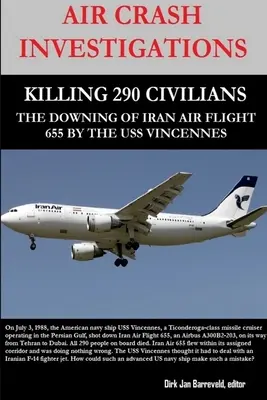 Investigații privind accidentul aviatic - Uciderea a 290 de civili - Doborârea zborului 655 Iran Air de către USS Vincennes - Air Crash Investigations - Killing 290 Civilians - The Downing of Iran Air Flight 655 by the USS Vincennes
