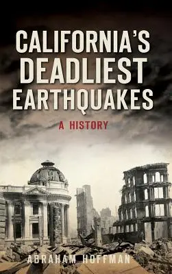 California's Deadliest Earthquakes: O istorie - California's Deadliest Earthquakes: A History