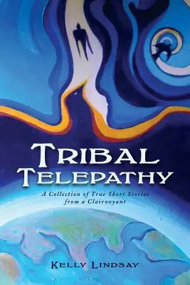 Telepatia tribală: O colecție de povestiri adevărate de la un clarvăzător - Tribal Telepathy: A Collection of True Stories from a Clairvoyant