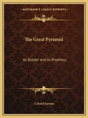 Marea Piramidă: Constructorul și profeția sa - The Great Pyramid: Its Builder and Its Prophecy